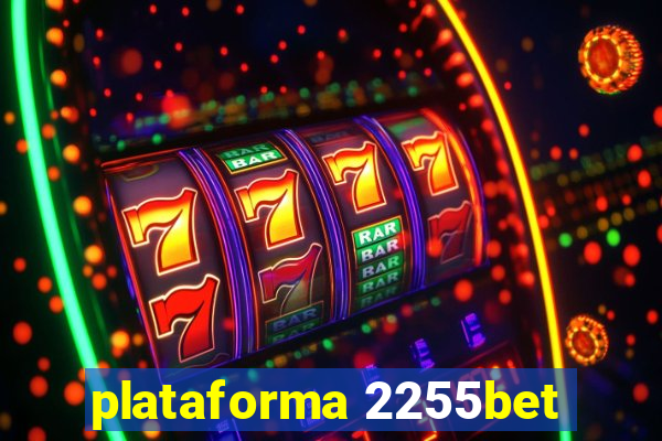 plataforma 2255bet